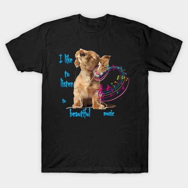 I like to listen to beautiful music T-Shirt by marleks